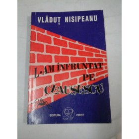   L-AM  INFRUNTAT  PE  CEAUSESCU  -  VLADUT  NISIPEANU